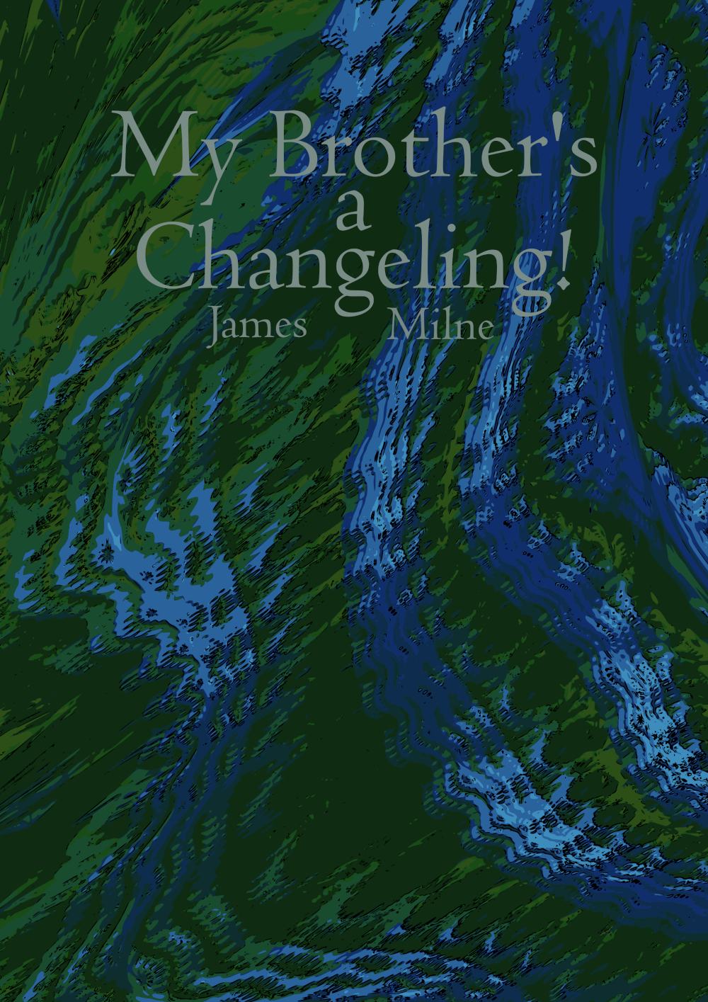 My Brother's a Changeling'!